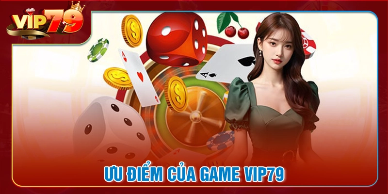Điểm qua các ưu điểm của hệ thống game VIP79