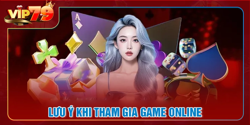 Lưu ý quan trọng khi tham gia game VIP79