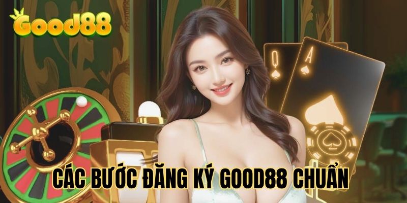 chi-dan-cac-buoc-dang-ky-good88-an-toan-nhat