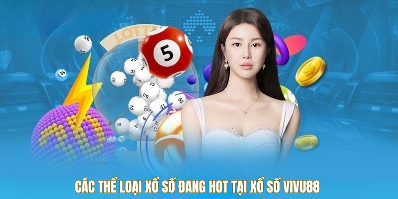 cac-the-loai-xo-so-dang-hot-tai-xo-so-vivu88