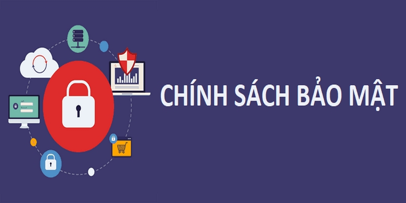 Chính sách bảo mật cam kết an toàn mọi thông tin tài khoản