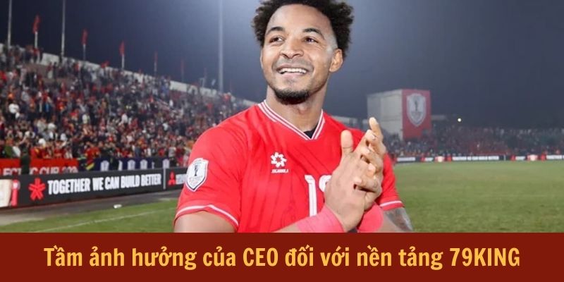 tam-anh-huong-cua-ceo-doi-voi-nen-tang-79king