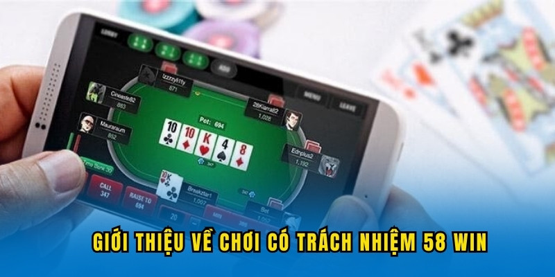 thong-tin-gioi-thieu-ve-choi-co-trach-nhiem-58win