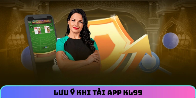 luu-y-khi-tai-app-kl99
