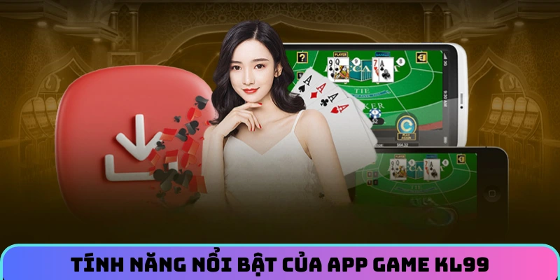 tinh-nang-noi-bat-cua-app-game-ca-cuoc-kl99
