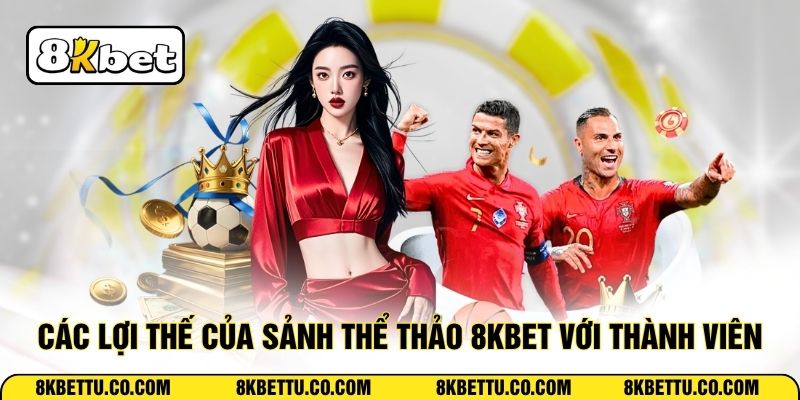 Các lợi thế của sảnh thể thảo 8KBET với thành viên