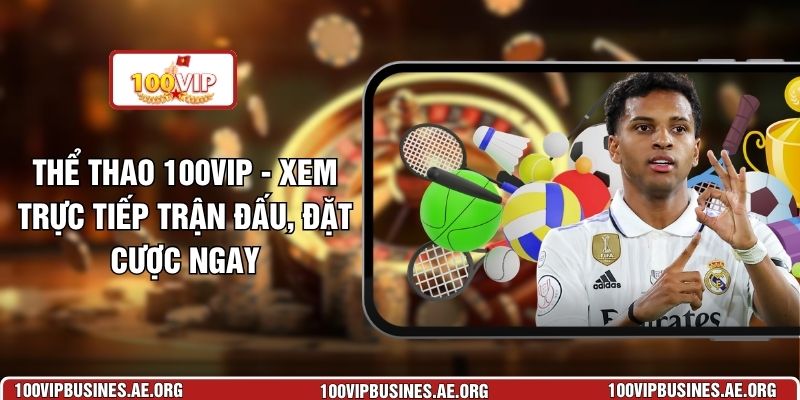 Thể Thảo 100VIP - Xem Trực Tiếp Trận Đấu, Đặt Cược Ngay