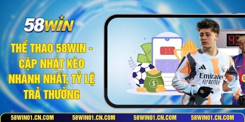 Thể Thảo 58WIN - Cập Nhật Kèo Nhanh Nhất, Tỷ Lệ Trả Thưởng