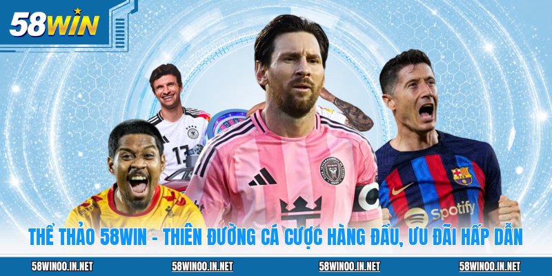 Thể Thảo 58WIN - Thiên Đường Cá Cược Hàng Đầu, Ưu Đãi Hấp Dẫn