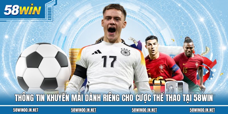Thông tin khuyến mãi dành riêng cho cược thể thao tại 58Win